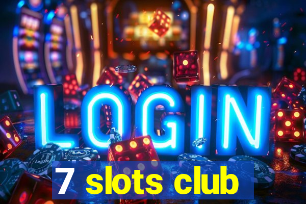 7 slots club